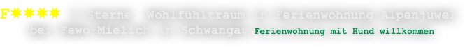F✸✸✸✸ 4 Sterne  Wohlfühltraum in Ferienwohnung Alpenjuwel
 bei Fewo-Mielich in Schwangau Ferienwohnung mit Hund willkommen 